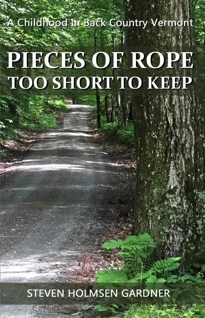 Pieces Of Rope Too Short To Keep: A Childhood In Back Country Vermont - Paperback