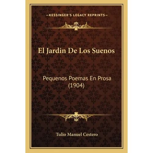 El Jardin De Los Suenos: Pequenos Poemas En Prosa (1904) - Paperback