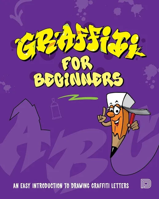 Graffiti for Beginners: An Easy Introduction to Drawing Graffiti Letters - Paperback