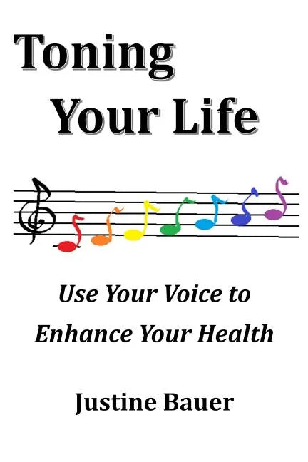 Toning Your Life: Use Your Voice to Enhance Your Health - Paperback