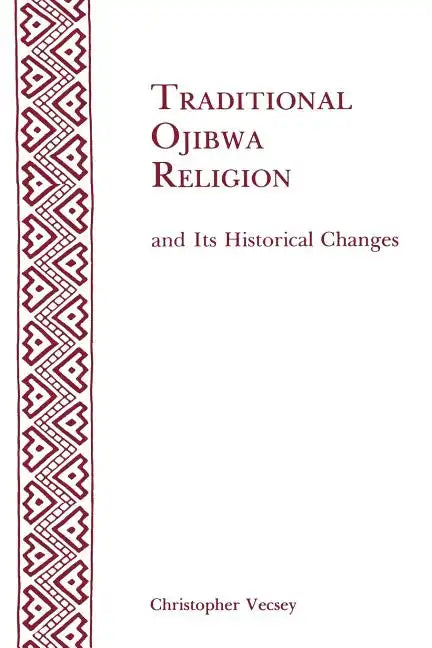 Traditional Ojibwa Religion and Its Historical Changes: Memoirs, American Philosophical Society (Vol. 152) - Paperback