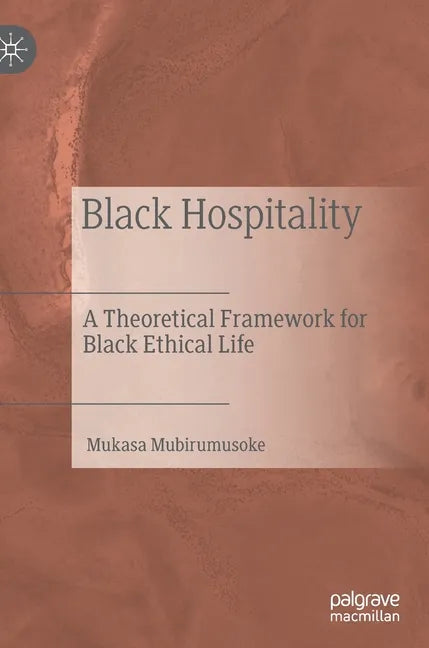 Black Hospitality: A Theoretical Framework for Black Ethical Life - Hardcover