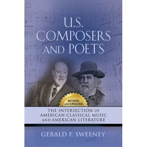 U. S. Composers and Poets: The Intersection of American Classical Music and American Literature (Revised and Updated) - Paperback