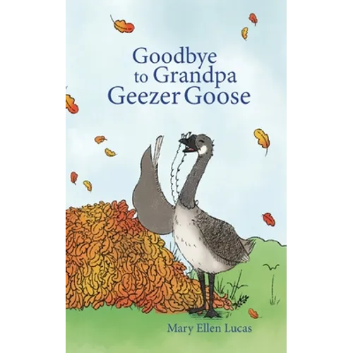 Goodbye to Grandpa Geezer Goose - Paperback