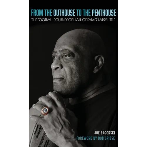 From the Outhouse to the Penthouse: The Football Journey of Hall of Famer Larry Little - Hardcover
