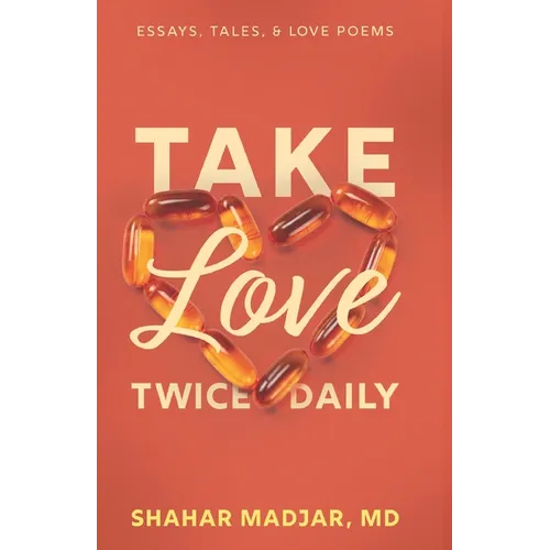 Take Love Twice Daily: Essays, Tales, and Love Poems - Paperback