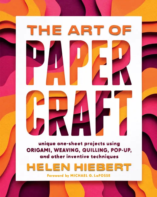 The Art of Papercraft: Unique One-Sheet Projects Using Origami, Weaving, Quilling, Pop-Up, and Other Inventive Techniques - Paperback