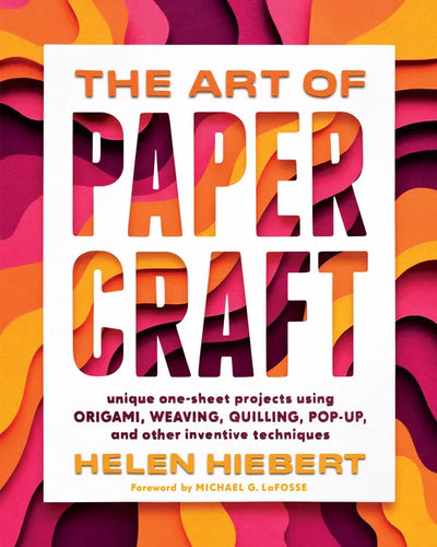 The Art of Papercraft: Unique One-Sheet Projects Using Origami, Weaving, Quilling, Pop-Up, and Other Inventive Techniques - Paperback
