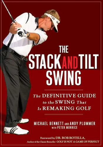 The Stack and Tilt Swing: The Definitive Guide to the Swing That Is Remaking Golf - Hardcover