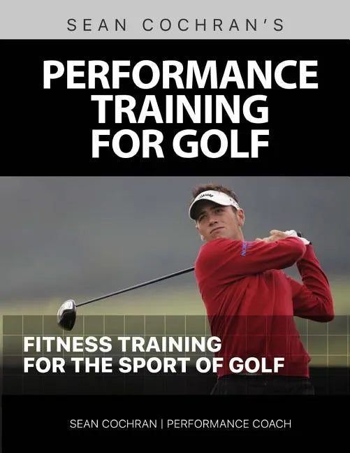 Performance Training for Golf: Fitness Training for the Sport of Golf - Paperback