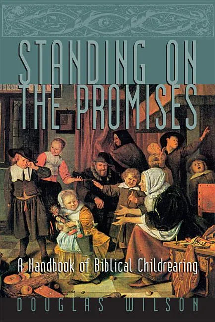 Standing on the Promises: A Handbook of Biblical Childrearing - Paperback
