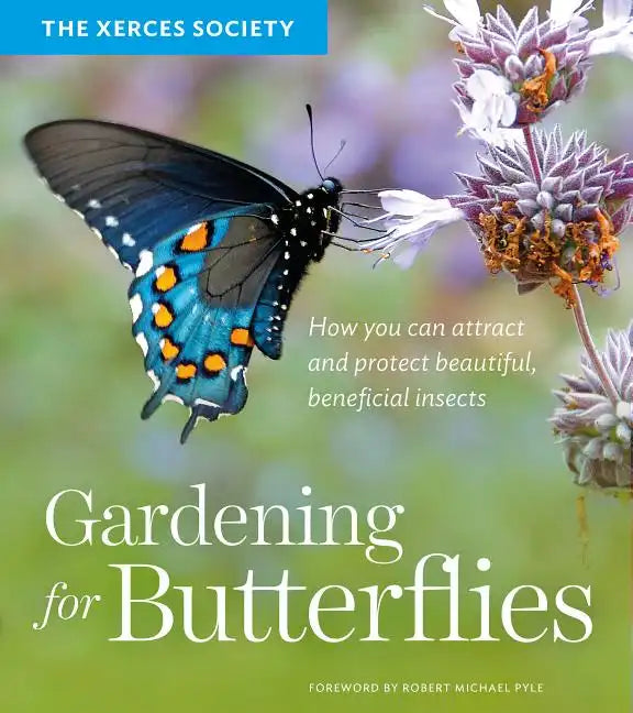 Gardening for Butterflies: How You Can Attract and Protect Beautiful, Beneficial Insects - Paperback