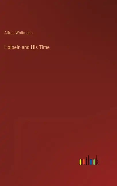 Holbein and His Time - Hardcover