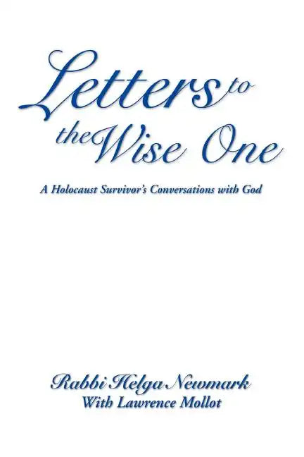 Letters to the Wise One: A Holocaust Survivor's Conversations with God - Paperback