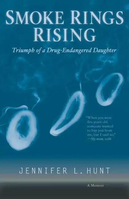 Smoke Rings Rising: Triumph of a Drug-Endangered Daughter - Paperback