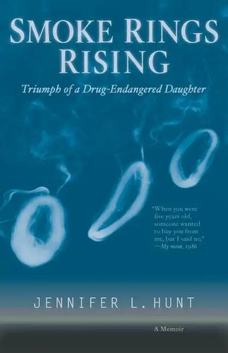 Smoke Rings Rising: Triumph of a Drug-Endangered Daughter - Paperback