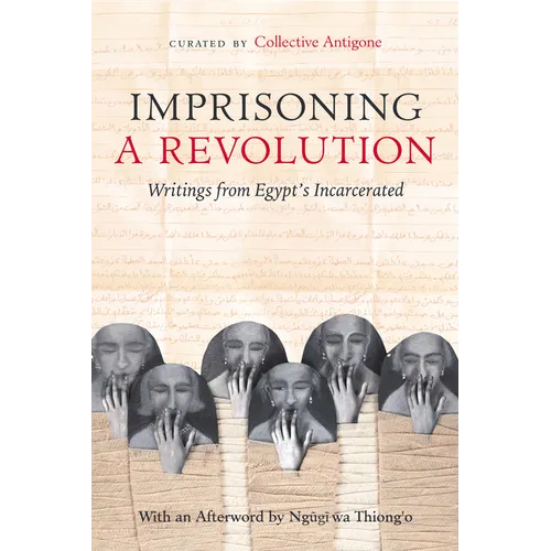 Imprisoning a Revolution: Writings from Egypt's Incarcerated - Paperback
