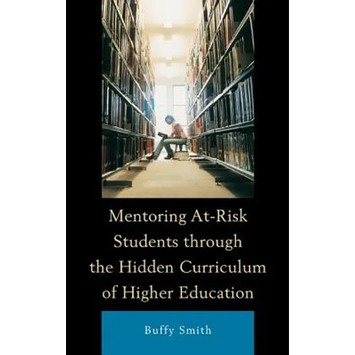 Mentoring At-Risk Students through the Hidden Curriculum of Higher Education - Hardcover
