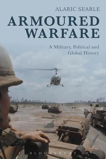 Armoured Warfare: A Military, Political and Global History - Paperback