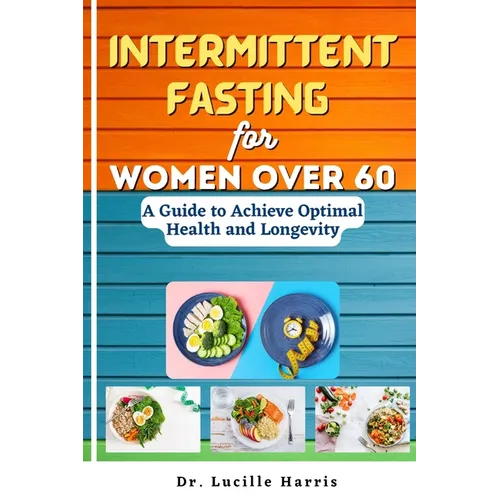 Intermittent Fasting for Women Over 60: A Guide to Achieve Optimal Health and Longevity - Paperback