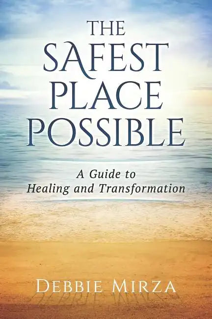 The Safest Place Possible: A Guide to Healing and Transformation - Paperback
