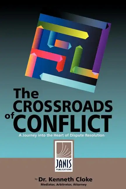 The Crossroads of Conflict: A Journey into the Heart of Dispute Resolution - Paperback
