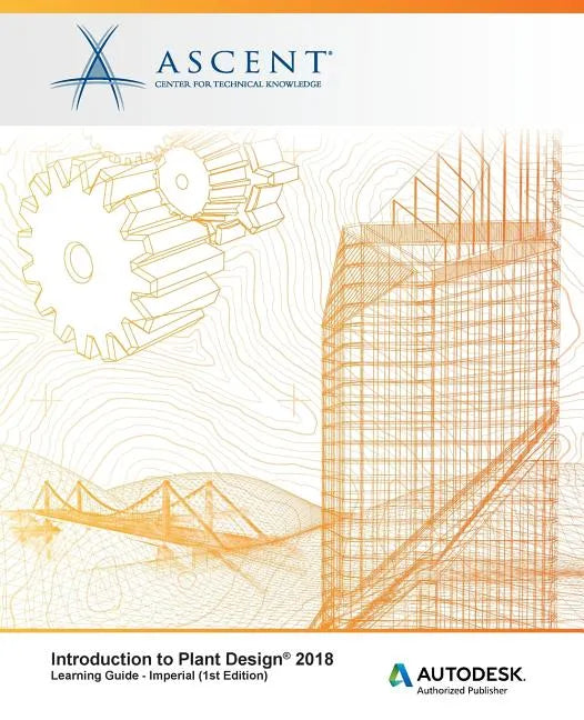 Introduction to Plant Design 2018 - Imperial: Autodesk Authorized Publisher - Paperback