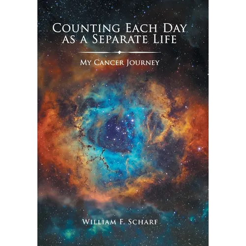 Counting Each Day as a Separate Life: My Cancer Journey - Hardcover