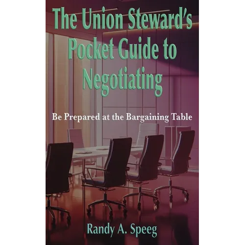 The Union Steward's Pocket Guide to Negotiating: Be Prepared at the Bargaining Table - Paperback
