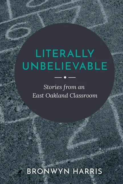 Literally Unbelievable: Stories from an East Oakland Classroom - Paperback