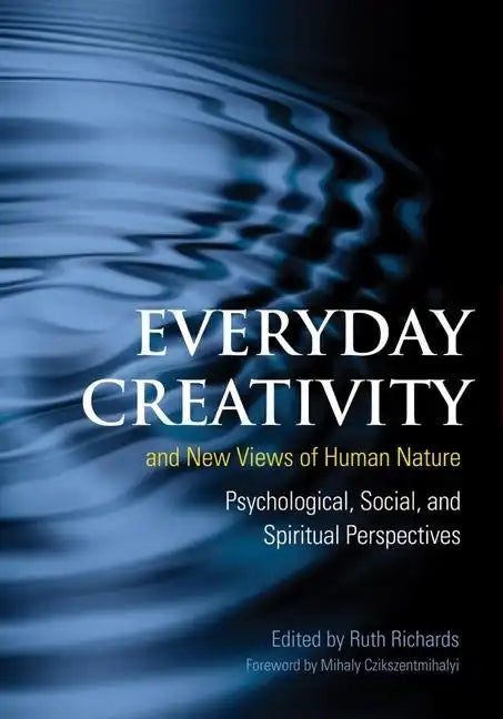 Everyday Creativity and New Views of Human Nature: Psychological, Social, and Spiritual Perspectives - Hardcover