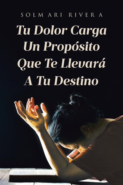 Tu Dolor Carga Un Propósito Que Te Llevará A Tu Destino - Paperback