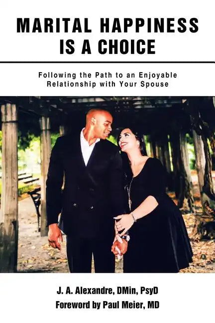 Marital Happiness Is a Choice: Following the Path to an Enjoyable Relationship with Your Spouse - Paperback
