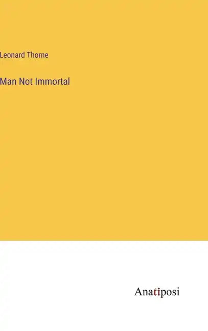 Man Not Immortal - Hardcover