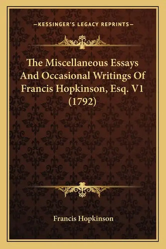 The Miscellaneous Essays and Occasional Writings of Francis Hopkinson, Esq. V1 (1792) - Paperback
