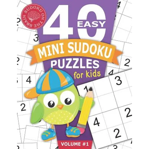 40 Easy Mini Sudoku Puzzles for Kids: Educational Brain Games for Children Helps Build Logic, Deductive Thinking, and Reasoning Skills Beginner 4x4 Pu - Paperback