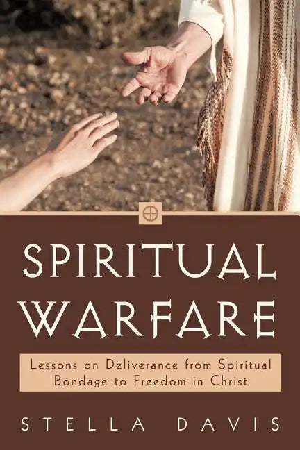 Spiritual Warfare: Lessons on Deliverance from Spiritual Bondage to Freedom in Christ - Paperback