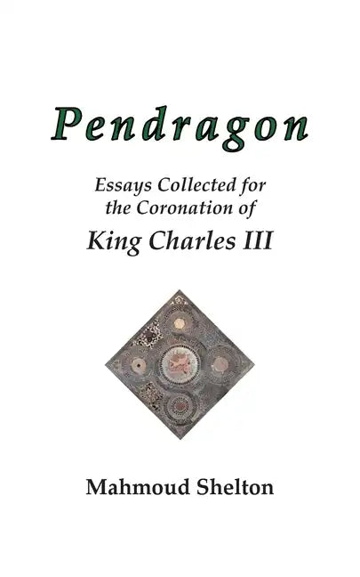 Pendragon: Essays Collected for the Coronation of King Charles III - Paperback