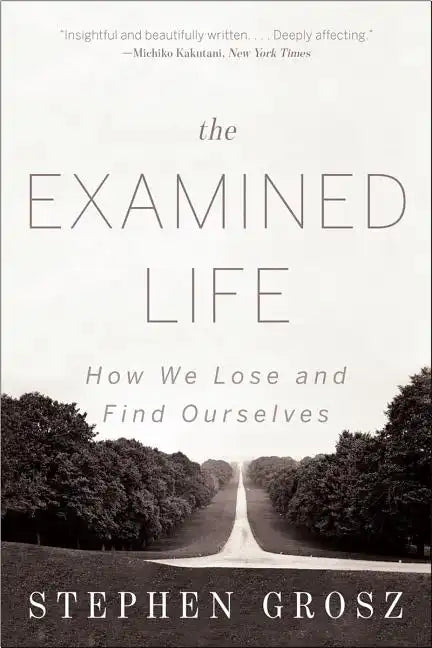 The Examined Life: How We Lose and Find Ourselves - Paperback