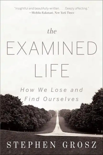 The Examined Life: How We Lose and Find Ourselves - Paperback