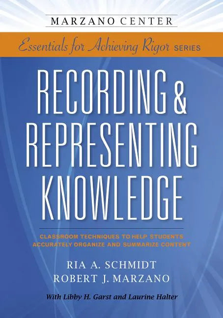 Recording & Representing Knowledge: Classroom Techniques to Help Students Accurately Organize and Summarize Content - Paperback