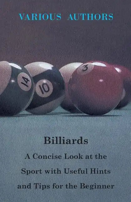 Billiards - A Concise Look at the Sport with Useful Hints and Tips for the Beginner - Paperback