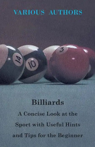 Billiards - A Concise Look at the Sport with Useful Hints and Tips for the Beginner - Paperback