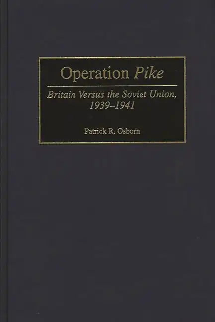 Operation Pike: Britain Versus the Soviet Union, 1939-1941 - Hardcover