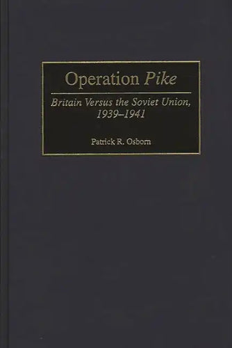 Operation Pike: Britain Versus the Soviet Union, 1939-1941 - Hardcover