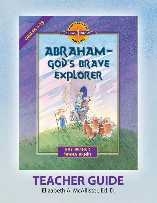 Discover 4 Yourself(r) Teacher Guide: Abraham, God's Brave Explorer - Paperback