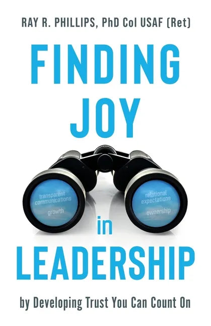 Finding Joy in Leadership: By Developing Trust You Can Count On - Paperback