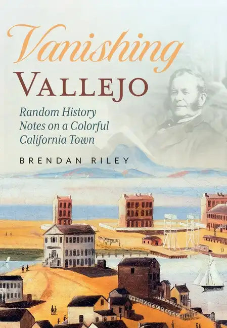 Vanishing Vallejo, Random History Notes on a Northern California Town. - Paperback