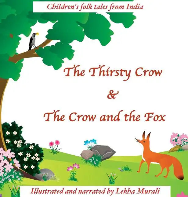 The Thirsty Crow & The Crow and the Fox: Children's Folk Tales from India - Hardcover