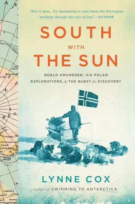 South with the Sun: Roald Amundsen, His Polar Explorations, and the Quest for Discovery - Paperback
